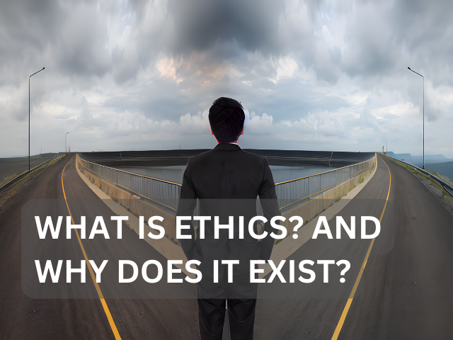 What is Ethics? And Why does it Exist? - A daytime thought